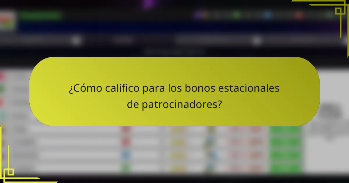 ¿Cómo califico para los bonos estacionales de patrocinadores?