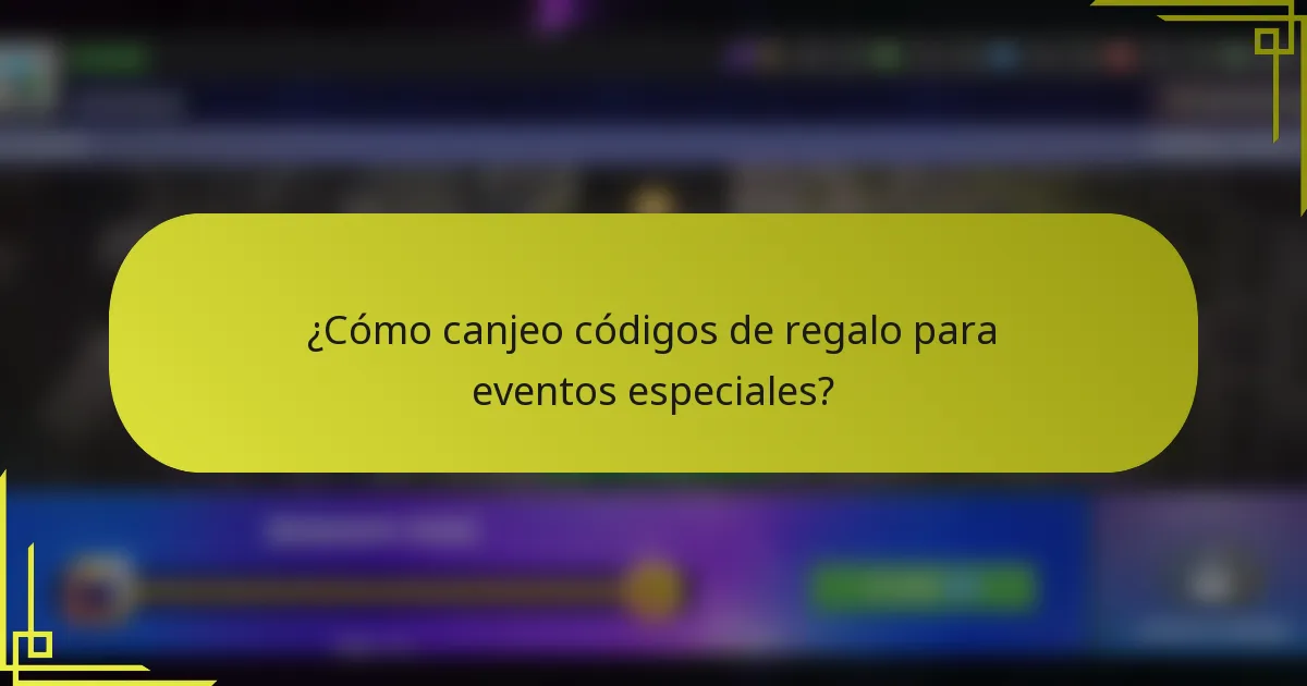 ¿Cómo canjeo códigos de regalo para eventos especiales?