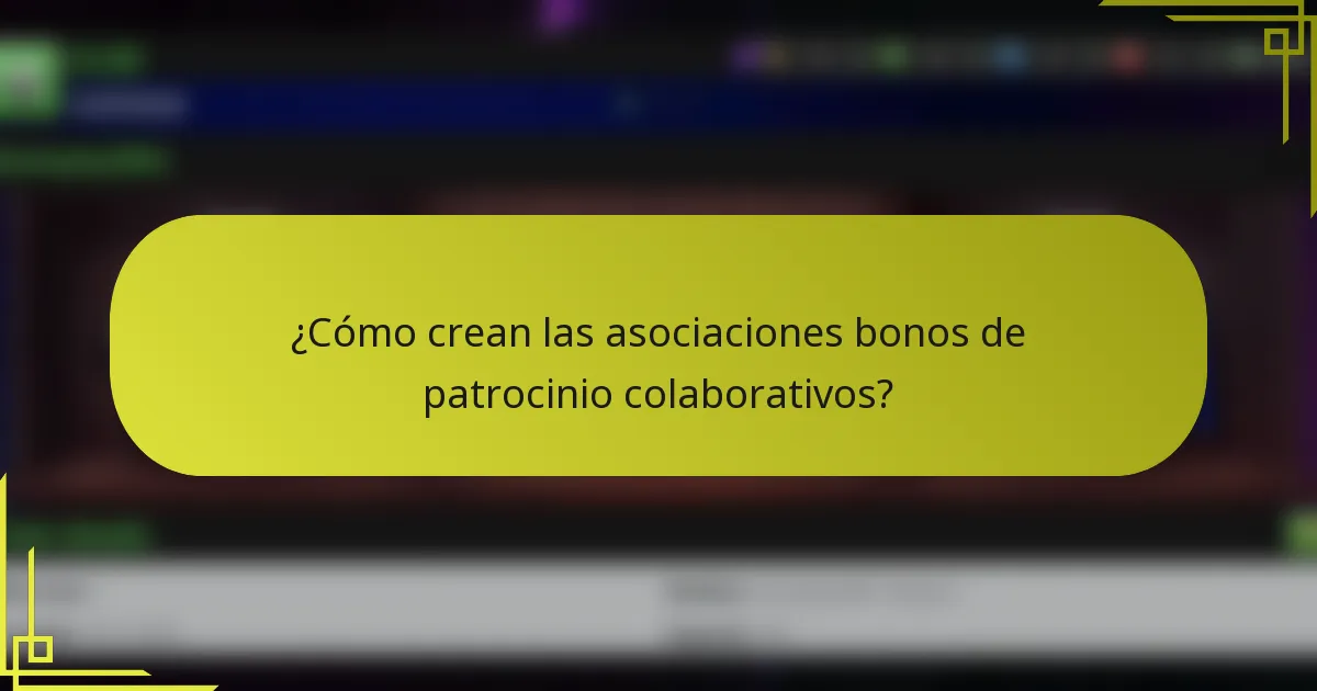 ¿Cómo crean las asociaciones bonos de patrocinio colaborativos?