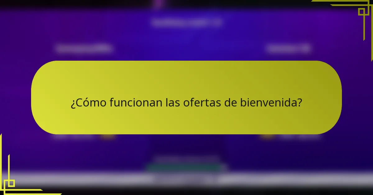 ¿Cómo funcionan las ofertas de bienvenida?