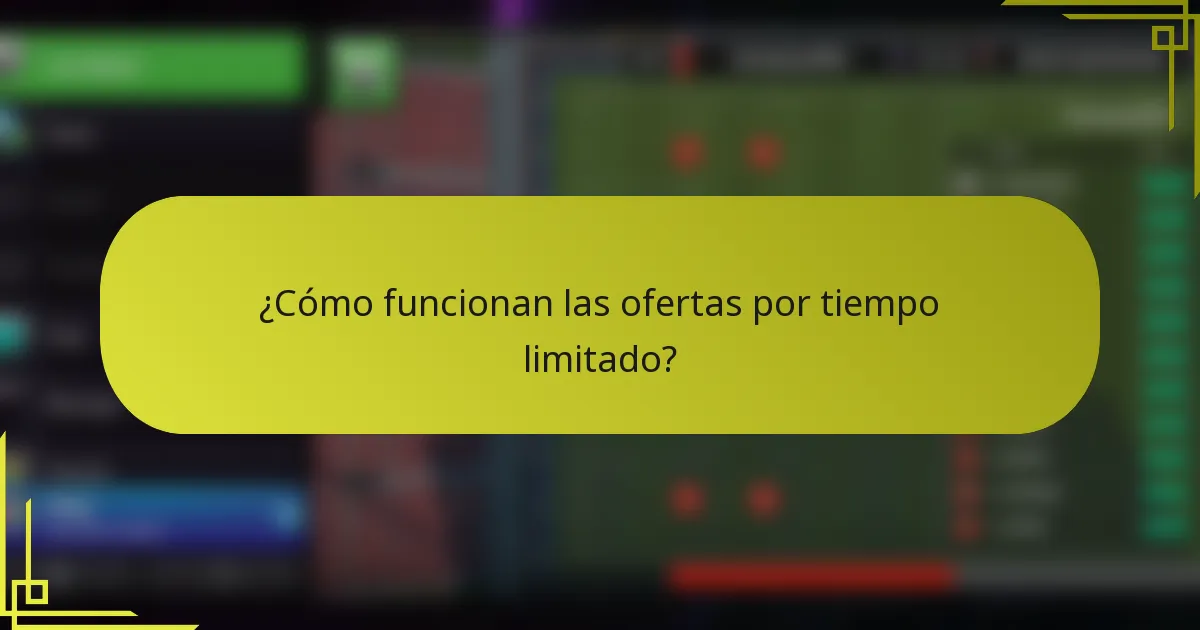 ¿Cómo funcionan las ofertas por tiempo limitado?