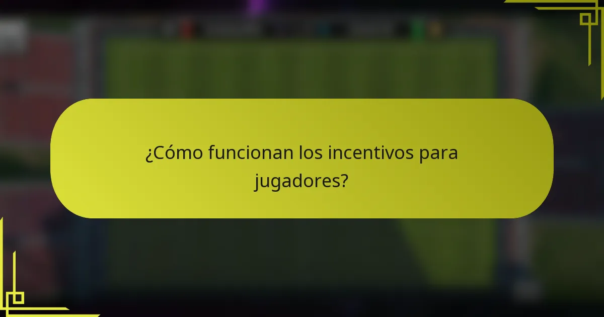 ¿Cómo funcionan los incentivos para jugadores?