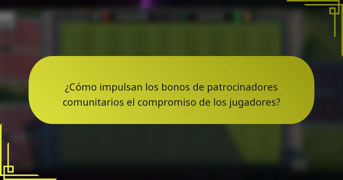 ¿Cómo impulsan los bonos de patrocinadores comunitarios el compromiso de los jugadores?