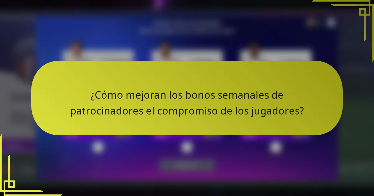 ¿Cómo mejoran los bonos semanales de patrocinadores el compromiso de los jugadores?