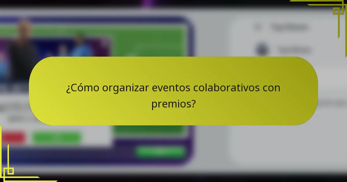 ¿Cómo organizar eventos colaborativos con premios?
