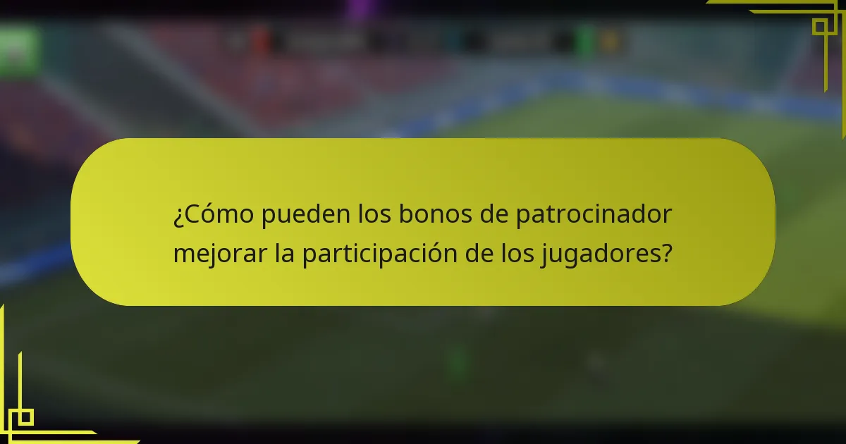 ¿Cómo pueden los bonos de patrocinador mejorar la participación de los jugadores?