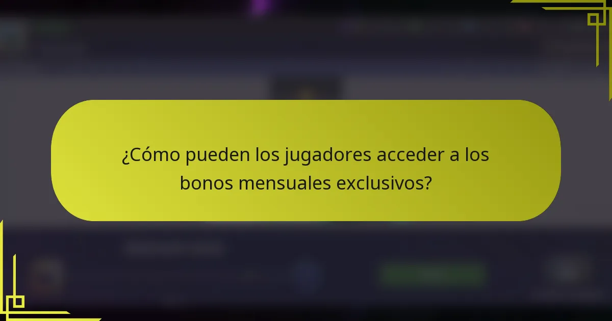 ¿Cómo pueden los jugadores acceder a los bonos mensuales exclusivos?