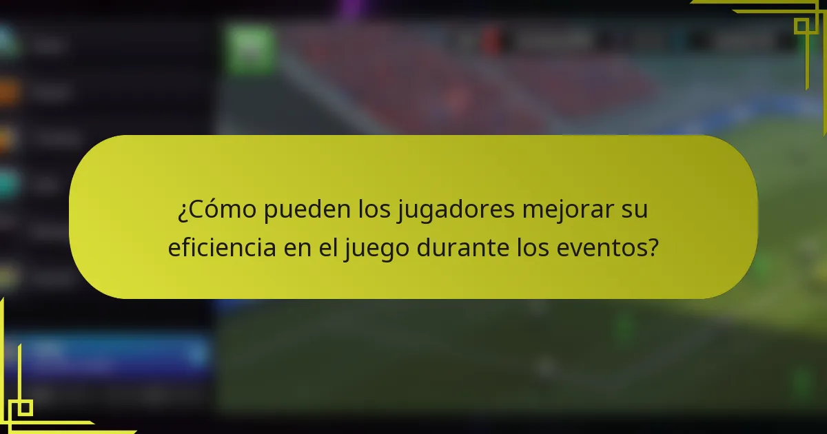 ¿Cómo pueden los jugadores mejorar su eficiencia en el juego durante los eventos?