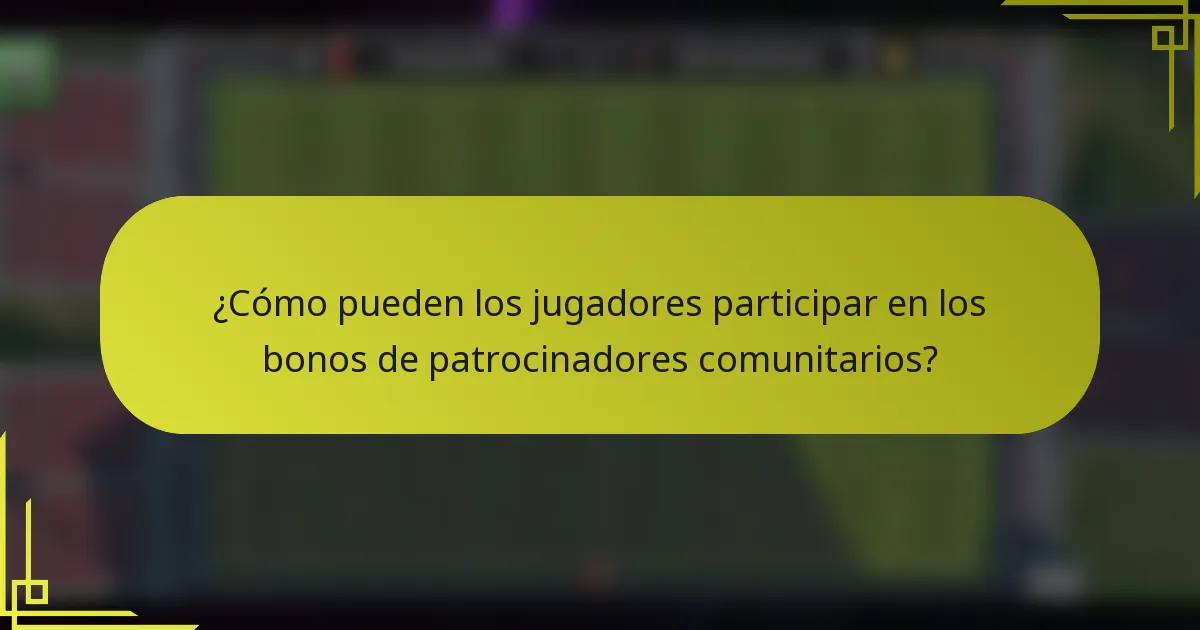 ¿Cómo pueden los jugadores participar en los bonos de patrocinadores comunitarios?