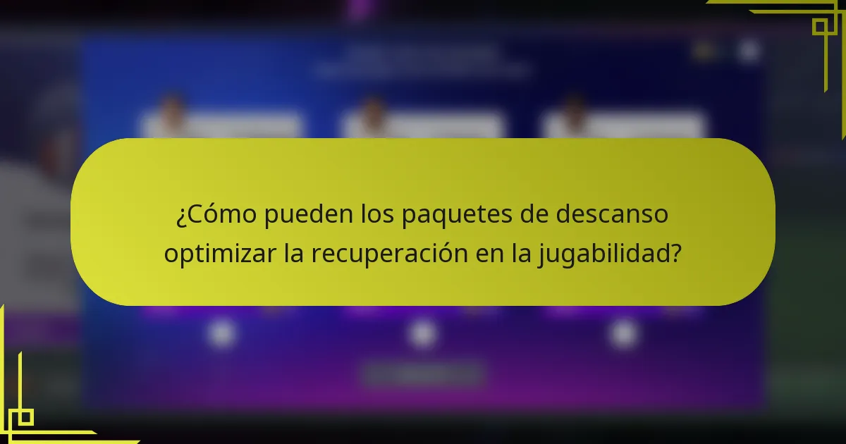 ¿Cómo pueden los paquetes de descanso optimizar la recuperación en la jugabilidad?