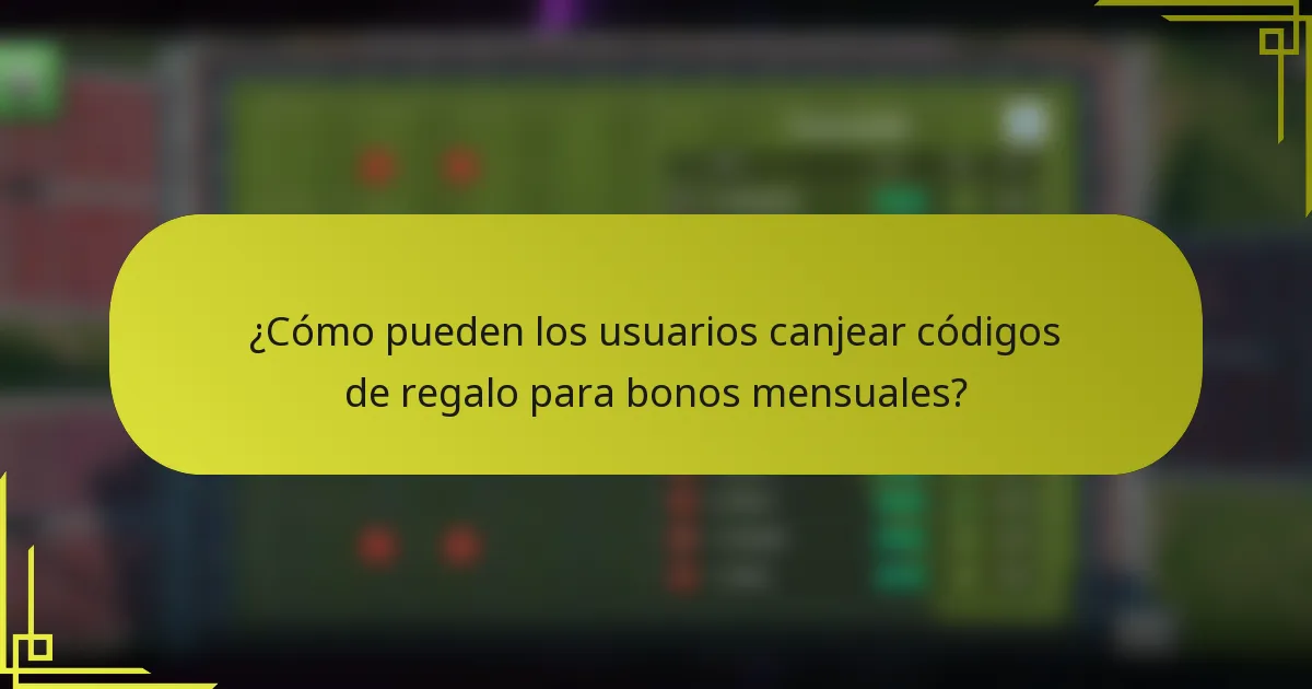 ¿Cómo pueden los usuarios canjear códigos de regalo para bonos mensuales?