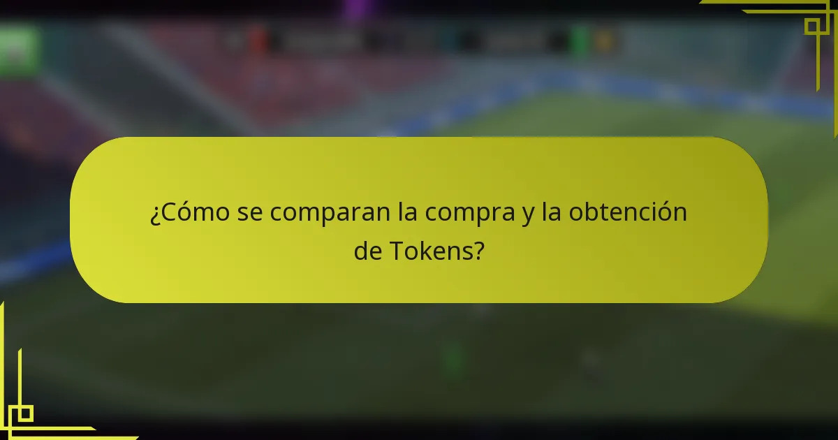 ¿Cómo se comparan la compra y la obtención de Tokens?