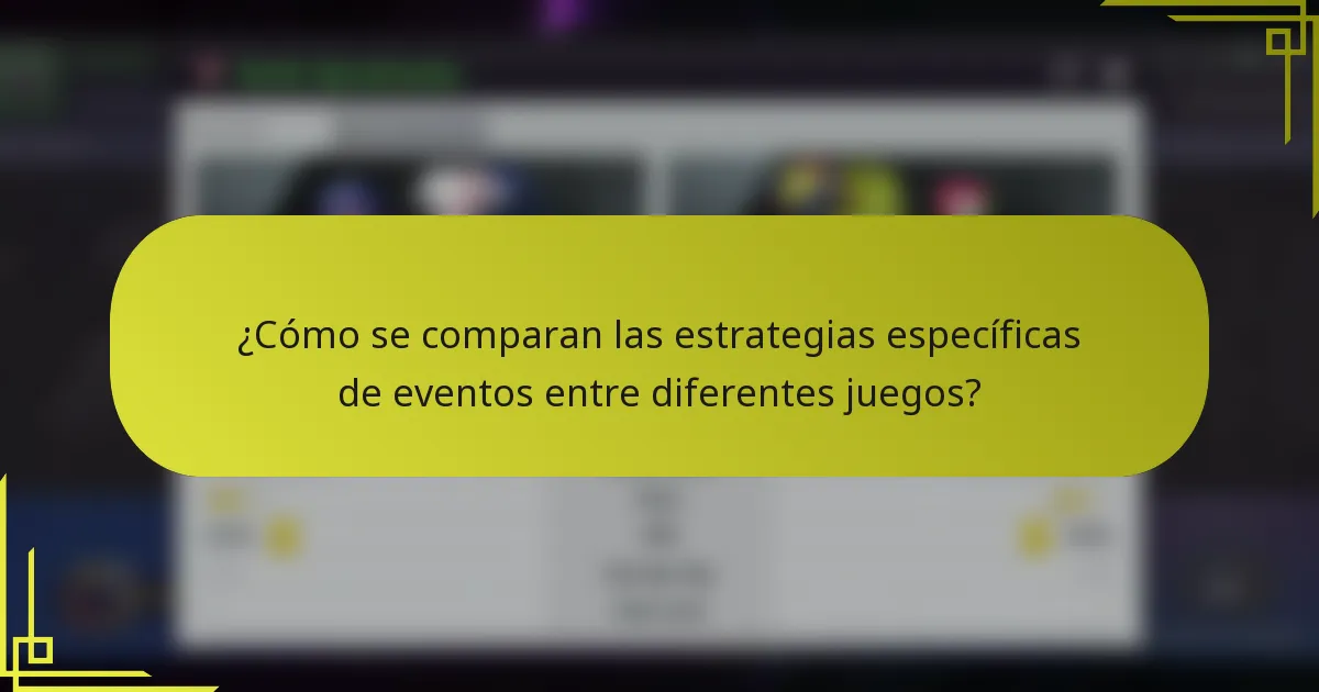 ¿Cómo se comparan las estrategias específicas de eventos entre diferentes juegos?