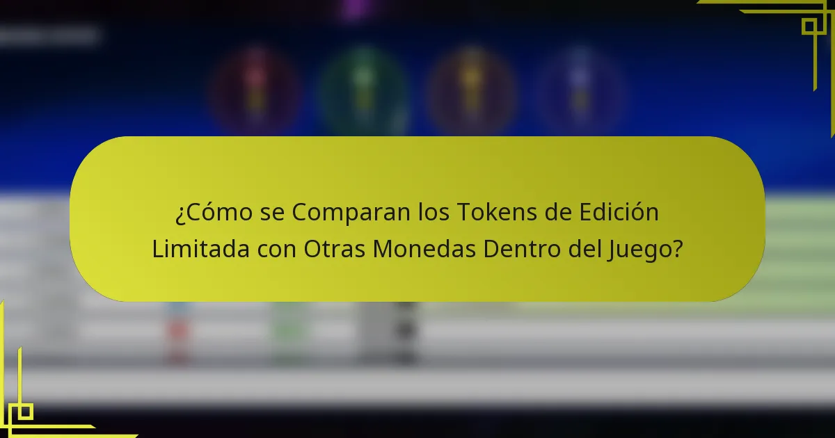 ¿Cómo se Comparan los Tokens de Edición Limitada con Otras Monedas Dentro del Juego?