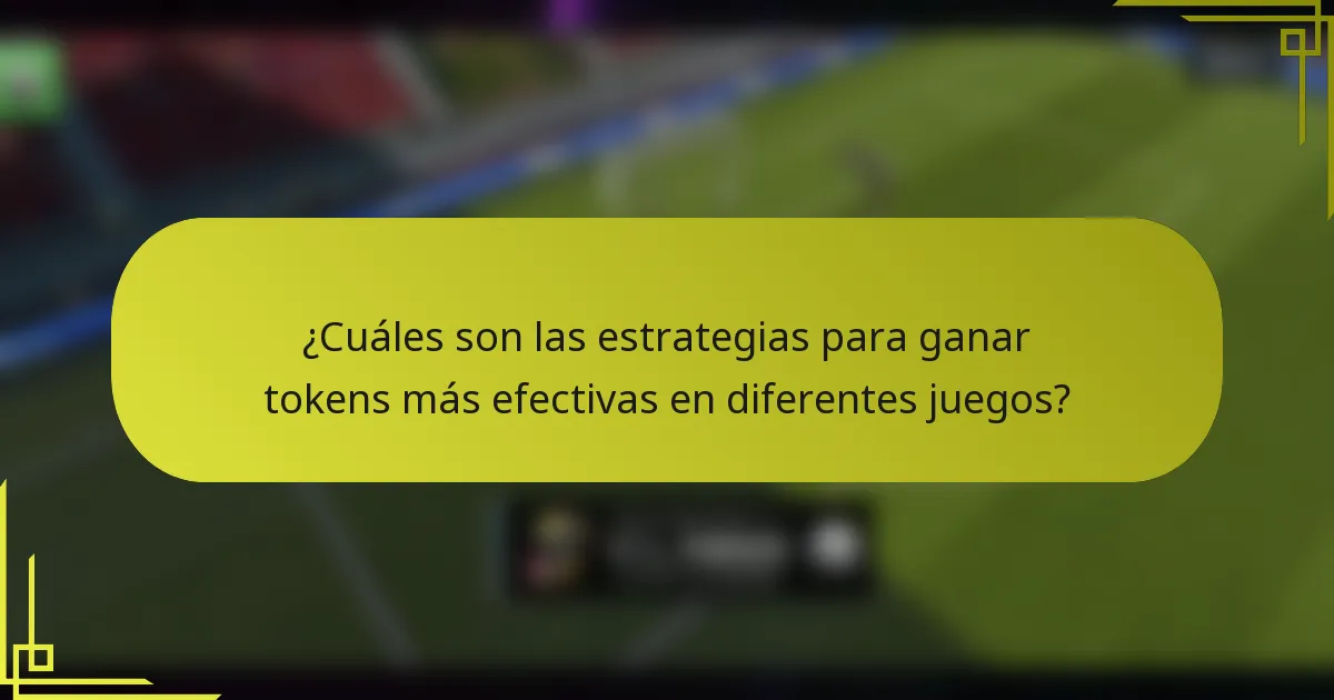 ¿Cuáles son las estrategias para ganar tokens más efectivas en diferentes juegos?