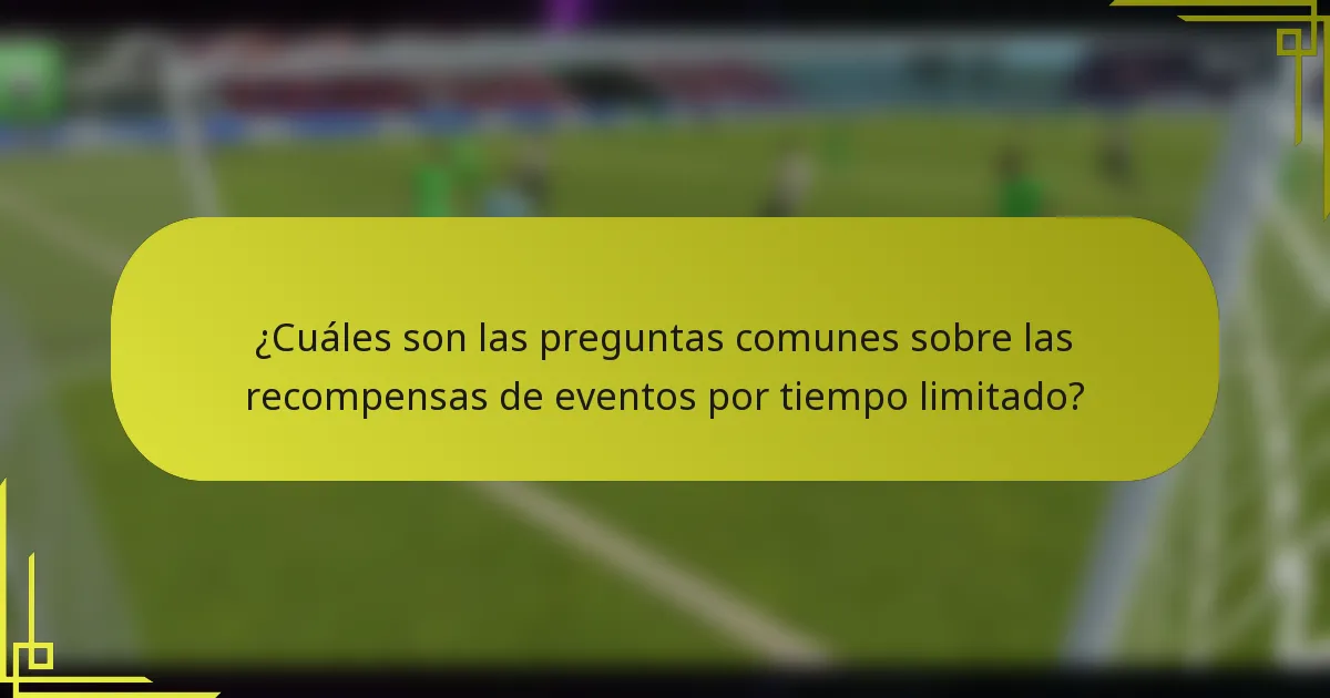¿Cuáles son las preguntas comunes sobre las recompensas de eventos por tiempo limitado?