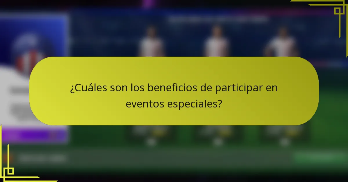 ¿Cuáles son los beneficios de participar en eventos especiales?