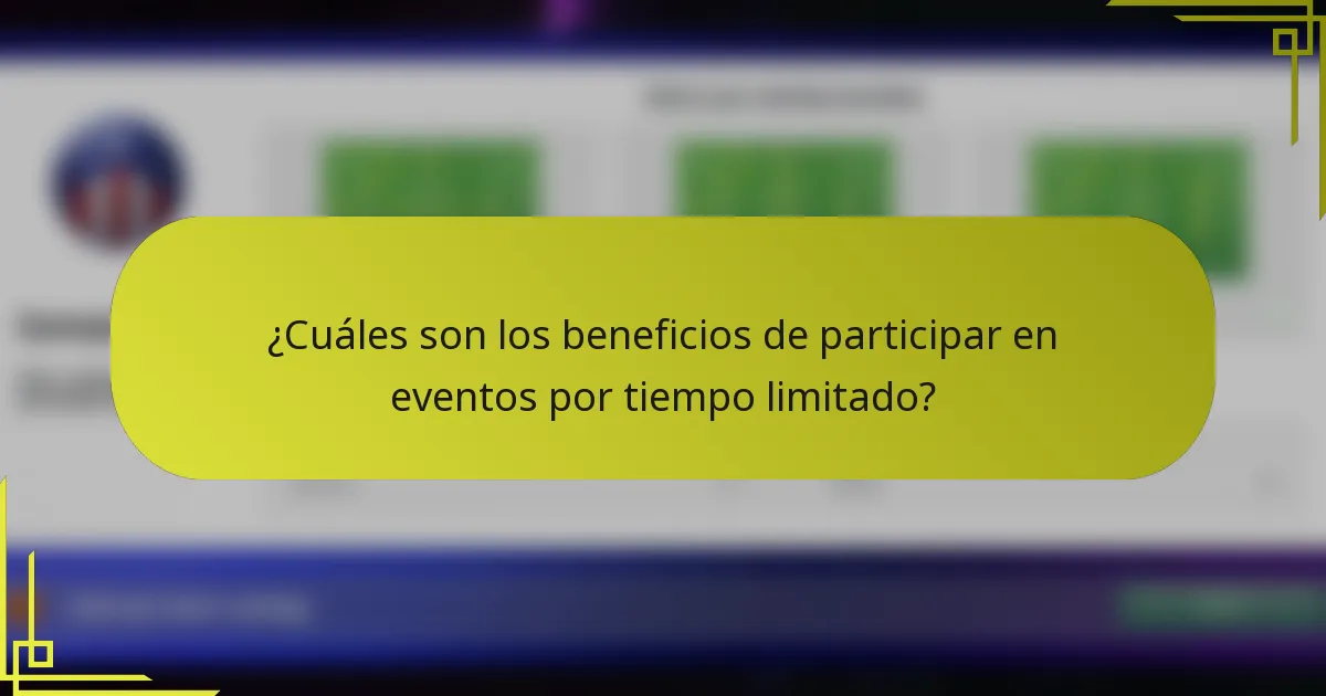 ¿Cuáles son los beneficios de participar en eventos por tiempo limitado?