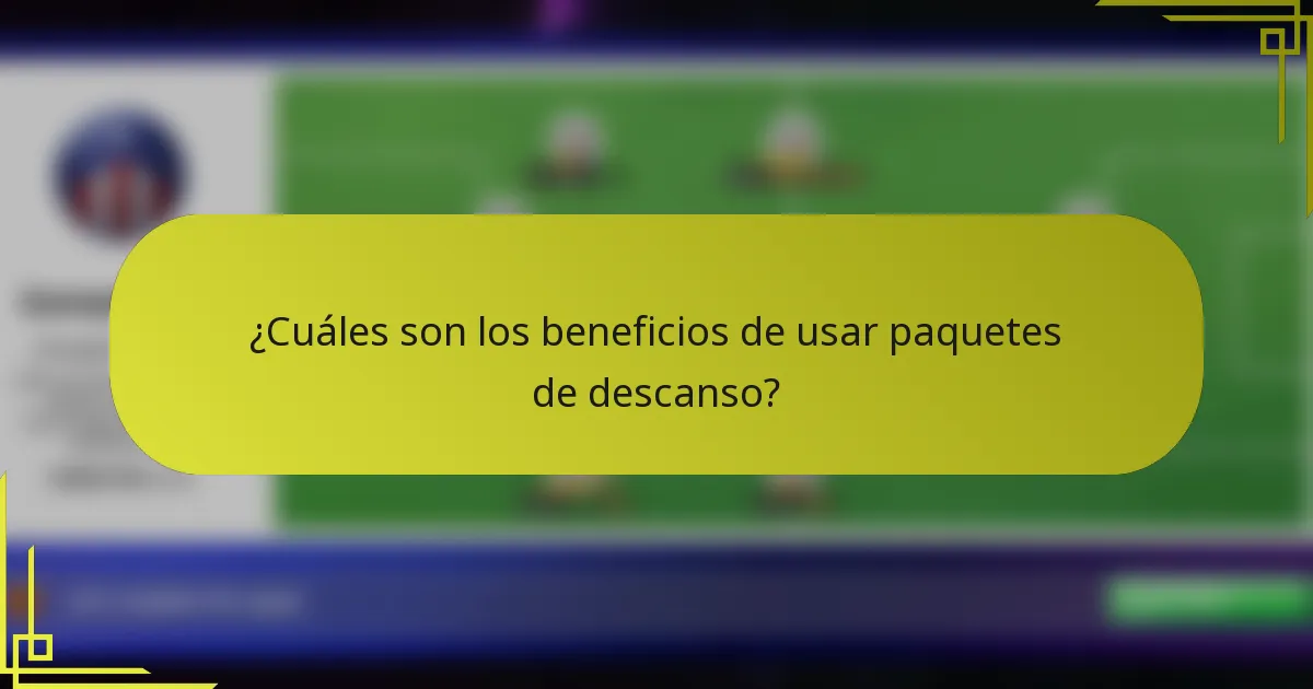 ¿Cuáles son los beneficios de usar paquetes de descanso?