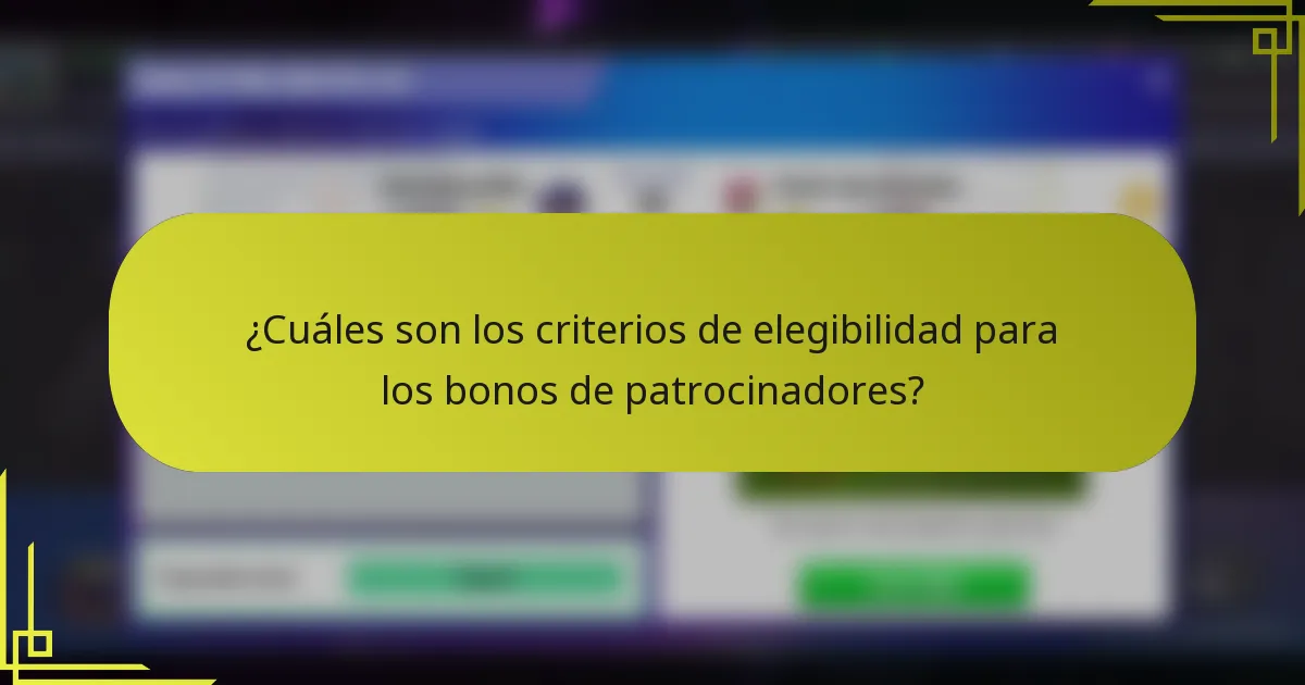 ¿Cuáles son los criterios de elegibilidad para los bonos de patrocinadores?