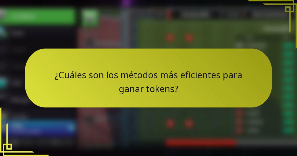¿Cuáles son los métodos más eficientes para ganar tokens?