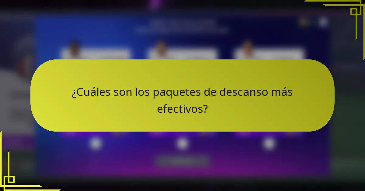 ¿Cuáles son los paquetes de descanso más efectivos?