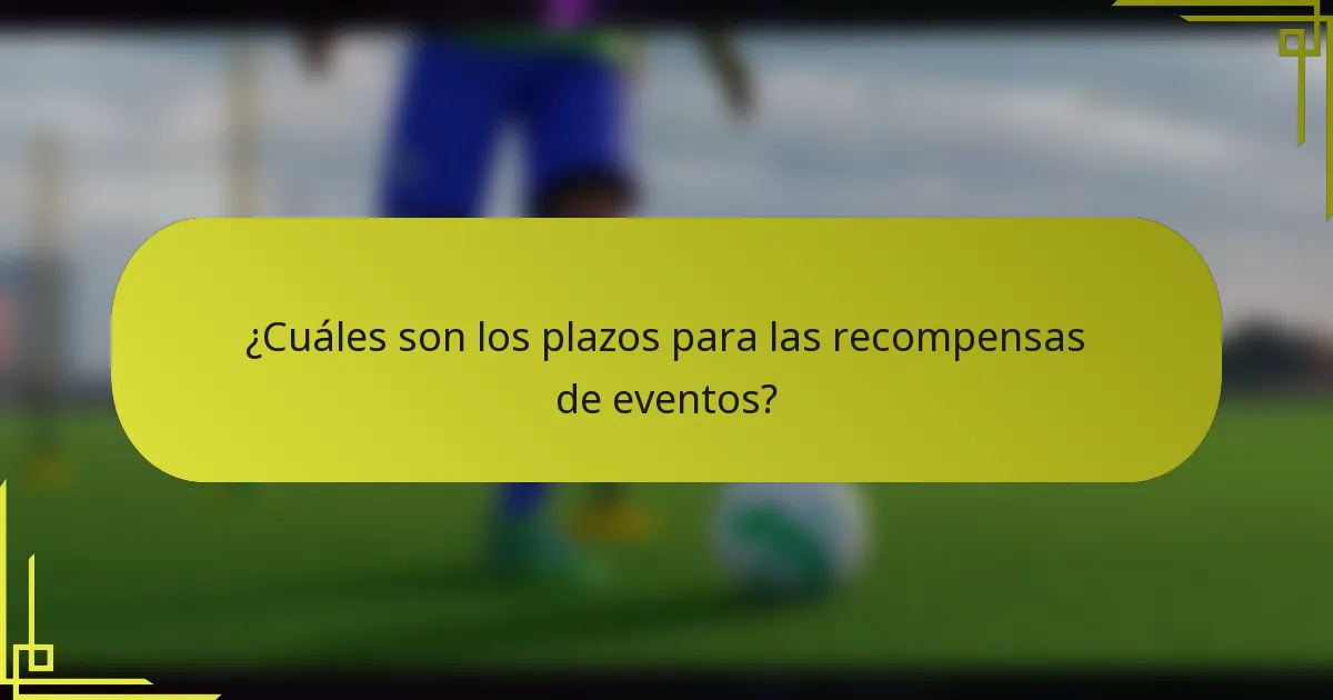 ¿Cuáles son los plazos para las recompensas de eventos?