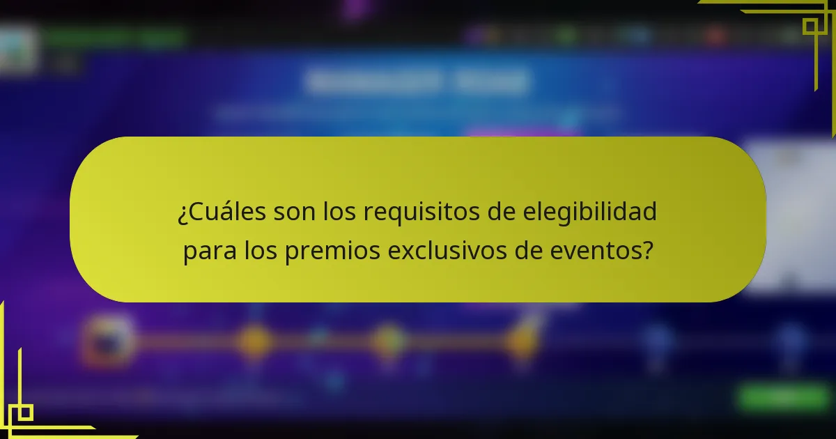 ¿Cuáles son los requisitos de elegibilidad para los premios exclusivos de eventos?