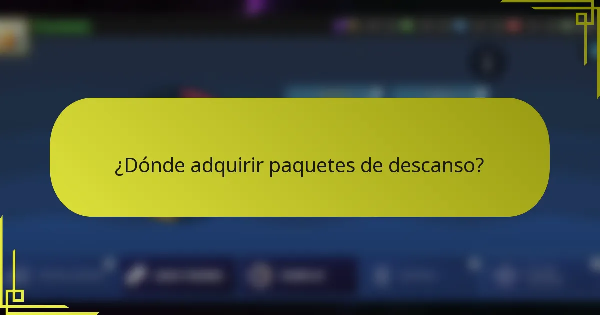 ¿Dónde adquirir paquetes de descanso?