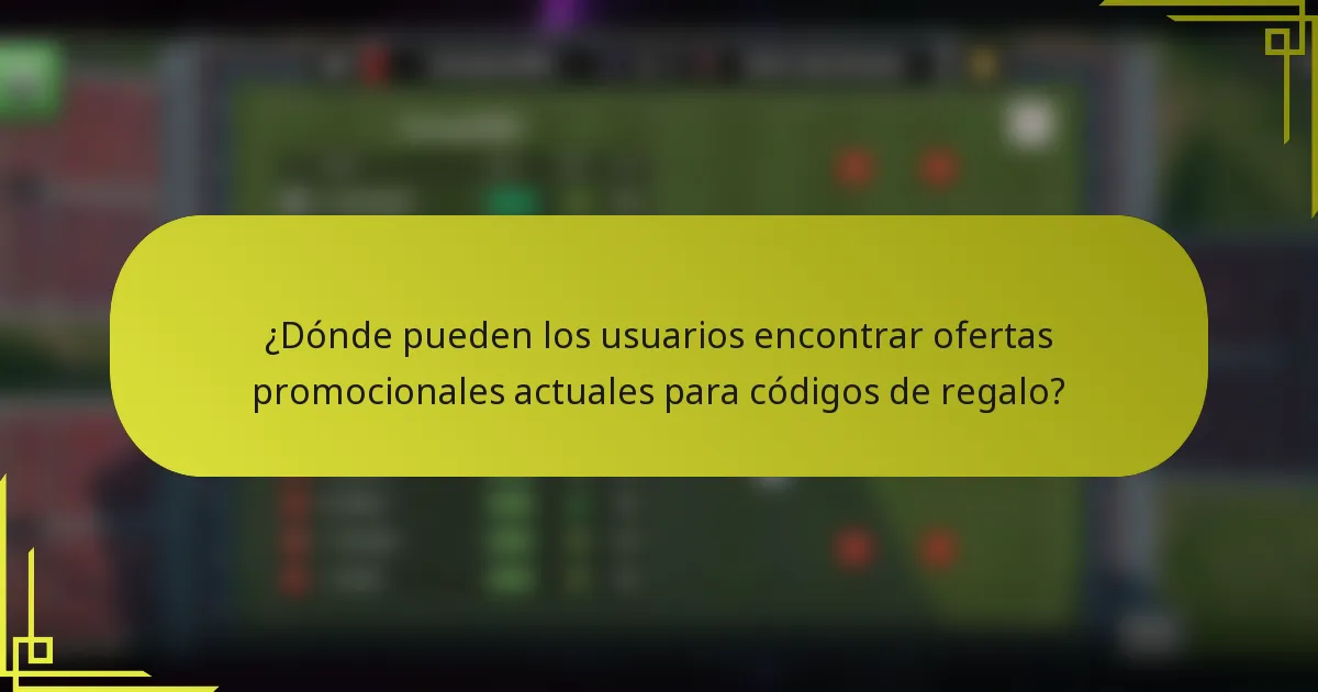 ¿Dónde pueden los usuarios encontrar ofertas promocionales actuales para códigos de regalo?