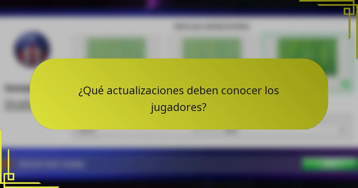 ¿Qué actualizaciones deben conocer los jugadores?