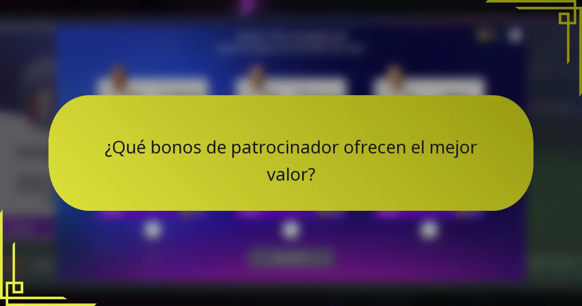 ¿Qué bonos de patrocinador ofrecen el mejor valor?