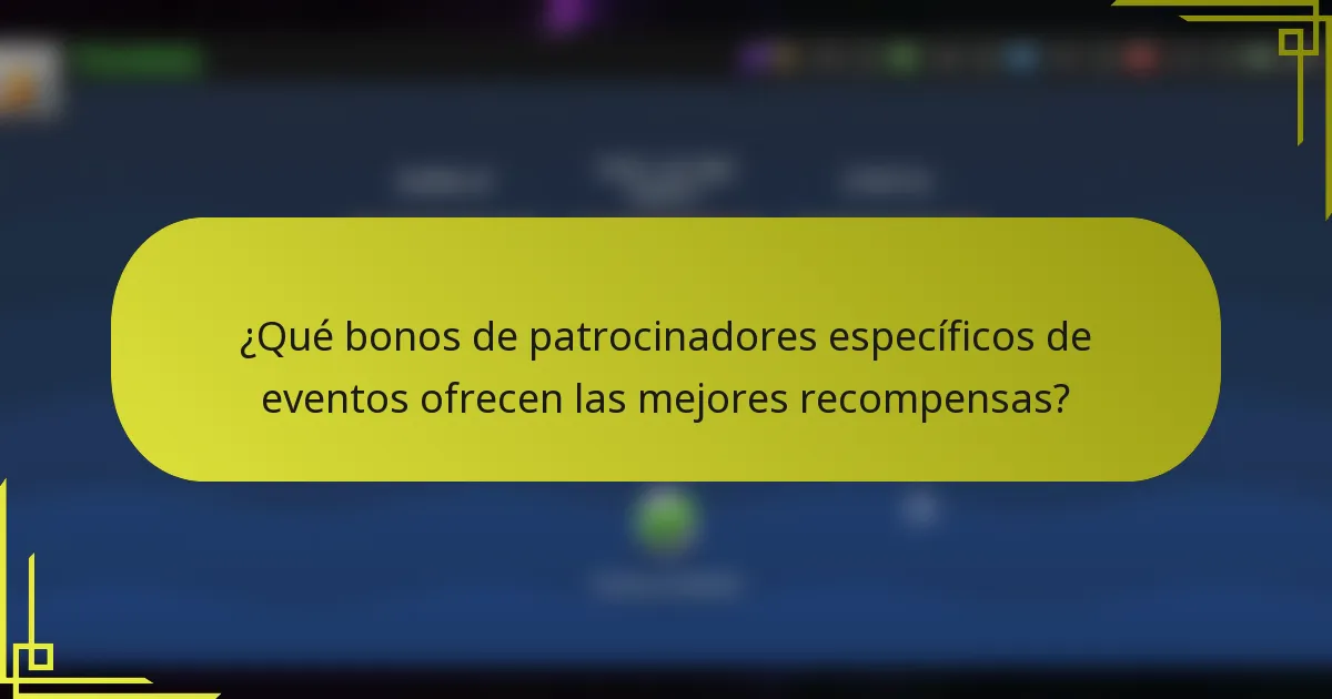 ¿Qué bonos de patrocinadores específicos de eventos ofrecen las mejores recompensas?