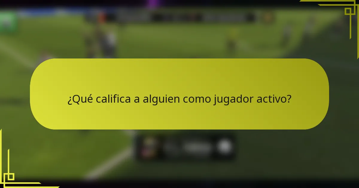 ¿Qué califica a alguien como jugador activo?