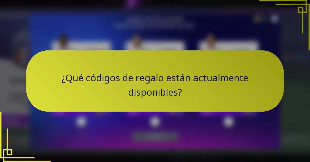 ¿Qué códigos de regalo están actualmente disponibles?