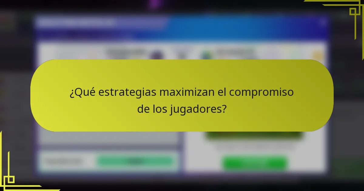 ¿Qué estrategias maximizan el compromiso de los jugadores?