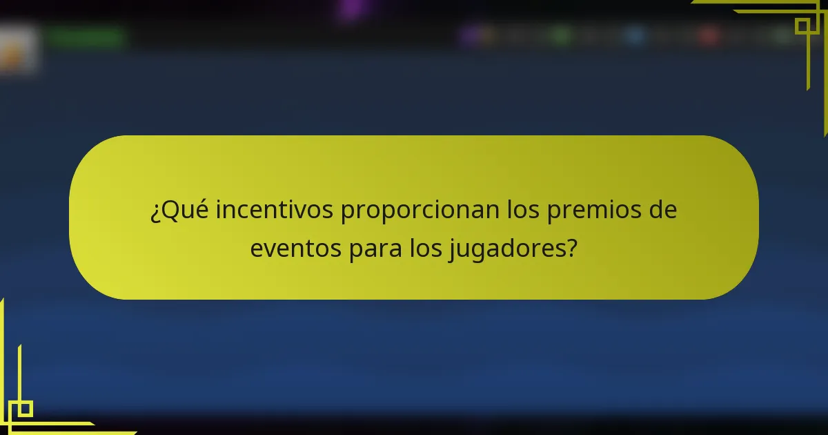 ¿Qué incentivos proporcionan los premios de eventos para los jugadores?