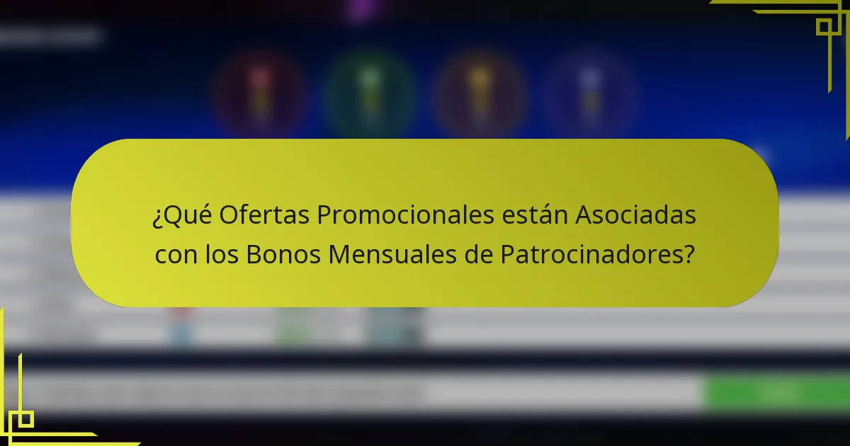 ¿Qué Ofertas Promocionales están Asociadas con los Bonos Mensuales de Patrocinadores?