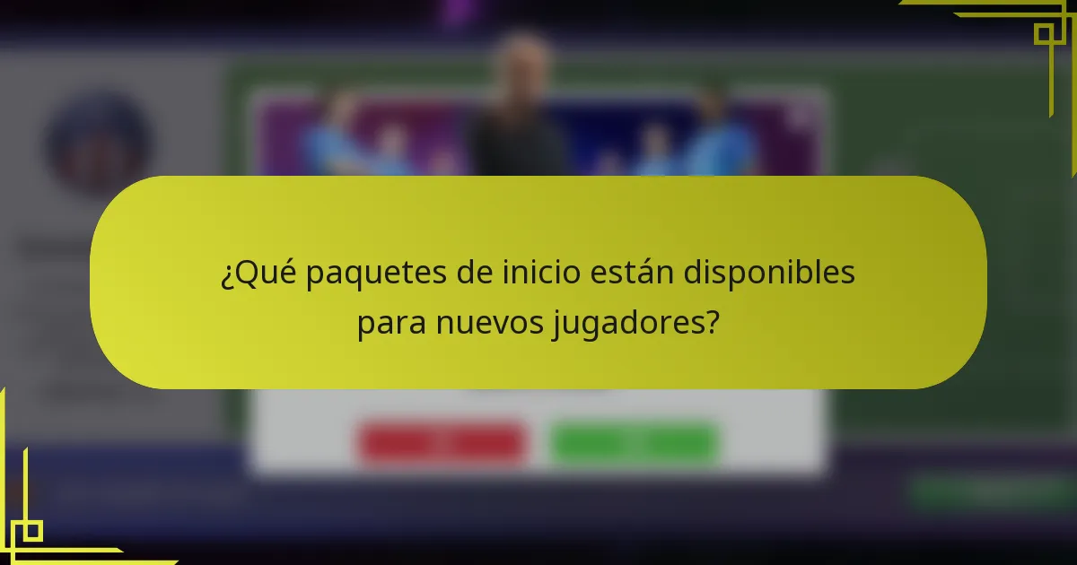¿Qué paquetes de inicio están disponibles para nuevos jugadores?