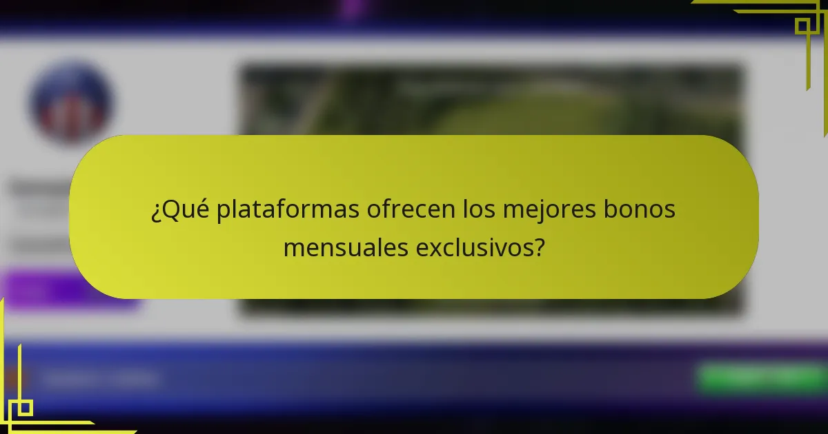 ¿Qué plataformas ofrecen los mejores bonos mensuales exclusivos?