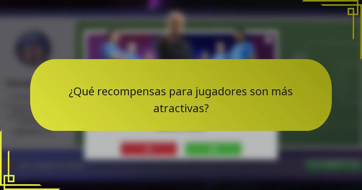 ¿Qué recompensas para jugadores son más atractivas?