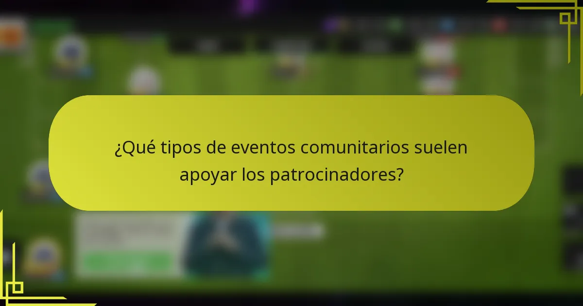 ¿Qué tipos de eventos comunitarios suelen apoyar los patrocinadores?