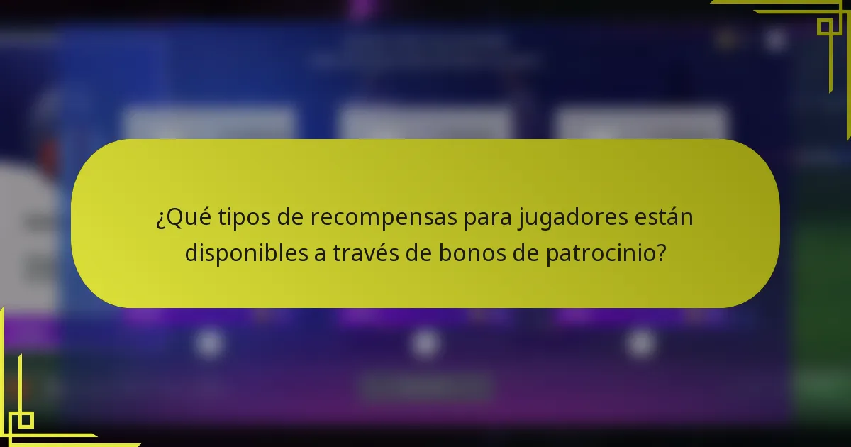 ¿Qué tipos de recompensas para jugadores están disponibles a través de bonos de patrocinio?
