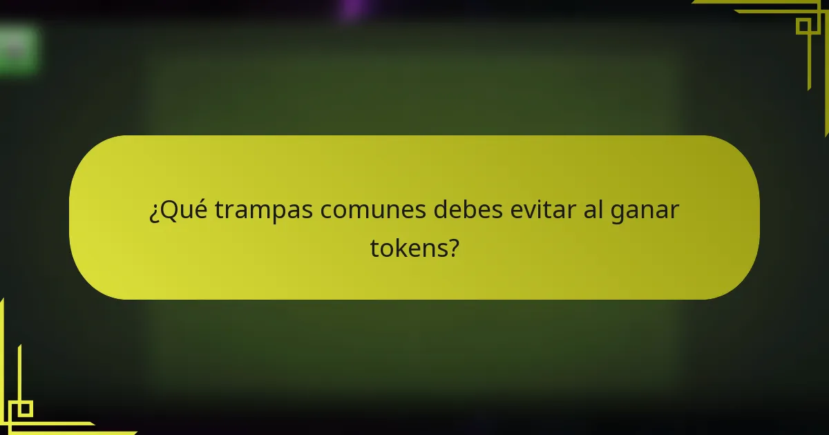 ¿Qué trampas comunes debes evitar al ganar tokens?